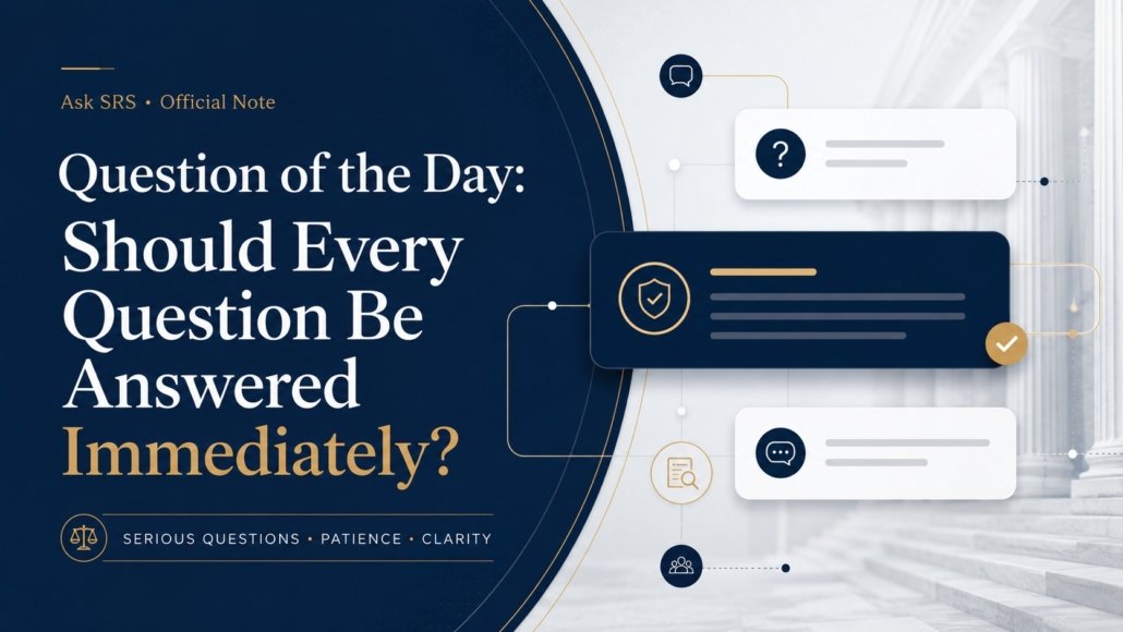 Ask SRS featured image for Syed Raheel Shahzad question of the day on whether every question should be answered immediately.