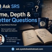 Ask SRS image showing Syed Raheel Shahzad, time, depth, better questions, reflection and serious reader discussion