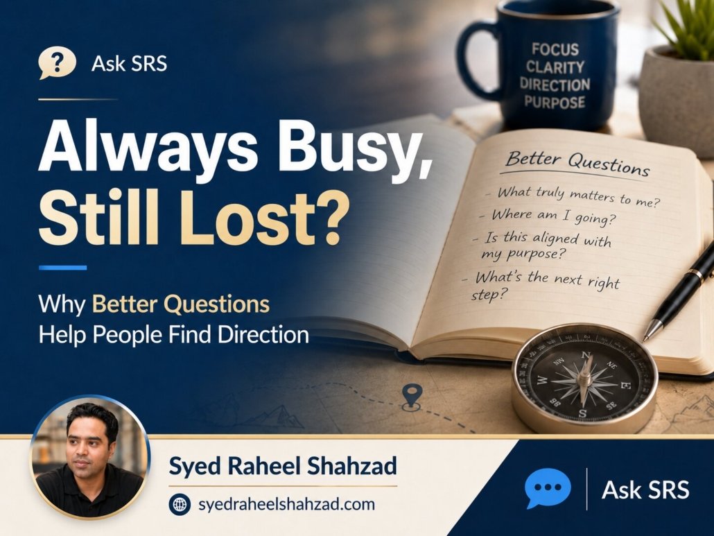 Ask SRS image showing Syed Raheel Shahzad and the question why am I always busy but still feel lost and without direction