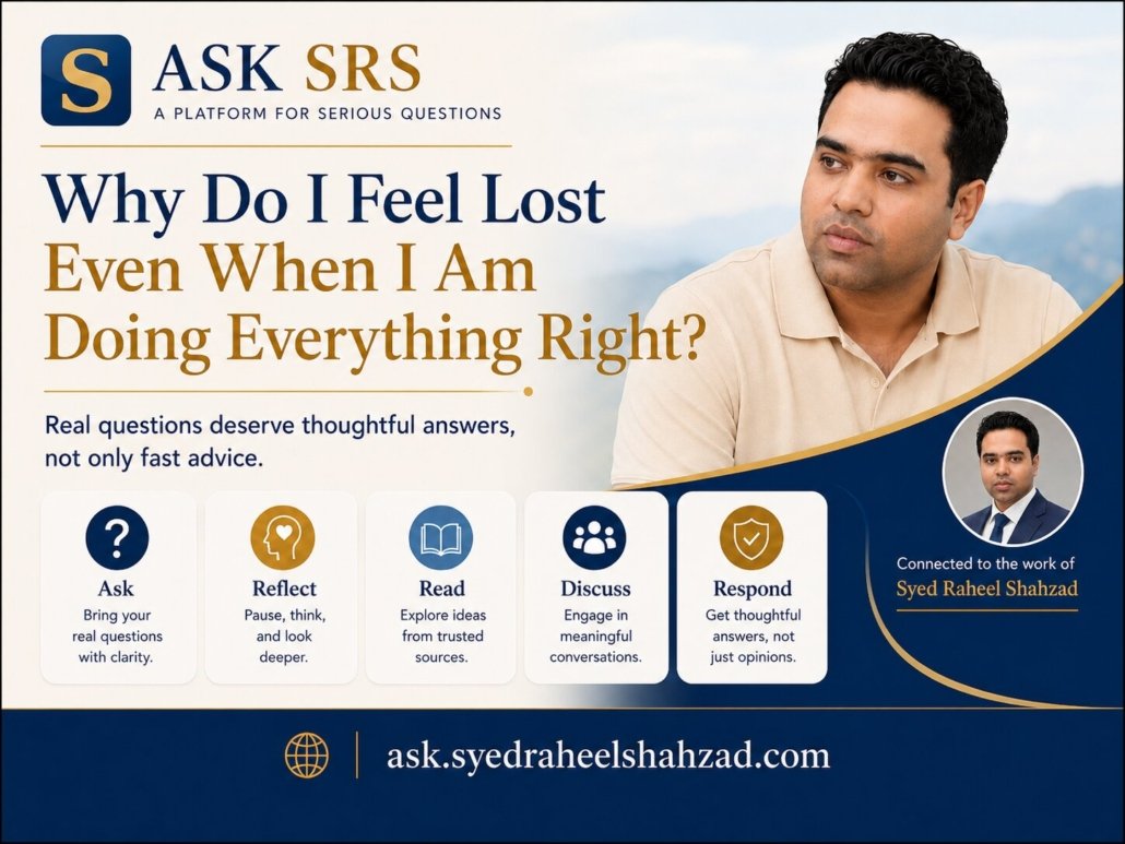 Ask SRS image showing Syed Raheel Shahzad and the question why do I feel lost even when I am doing everything right