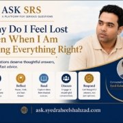 Ask SRS image showing Syed Raheel Shahzad and the question why do I feel lost even when I am doing everything right