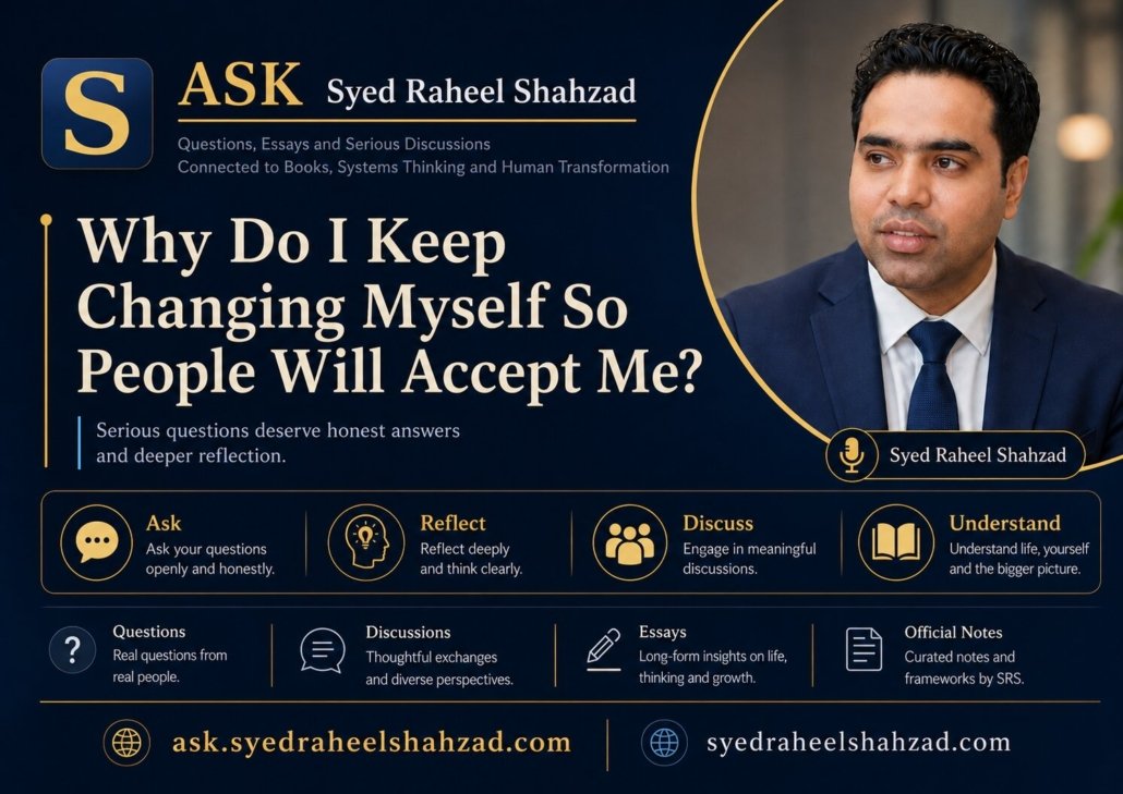 Ask SRS image showing Syed Raheel Shahzad and the question why do I keep changing myself so people will accept me