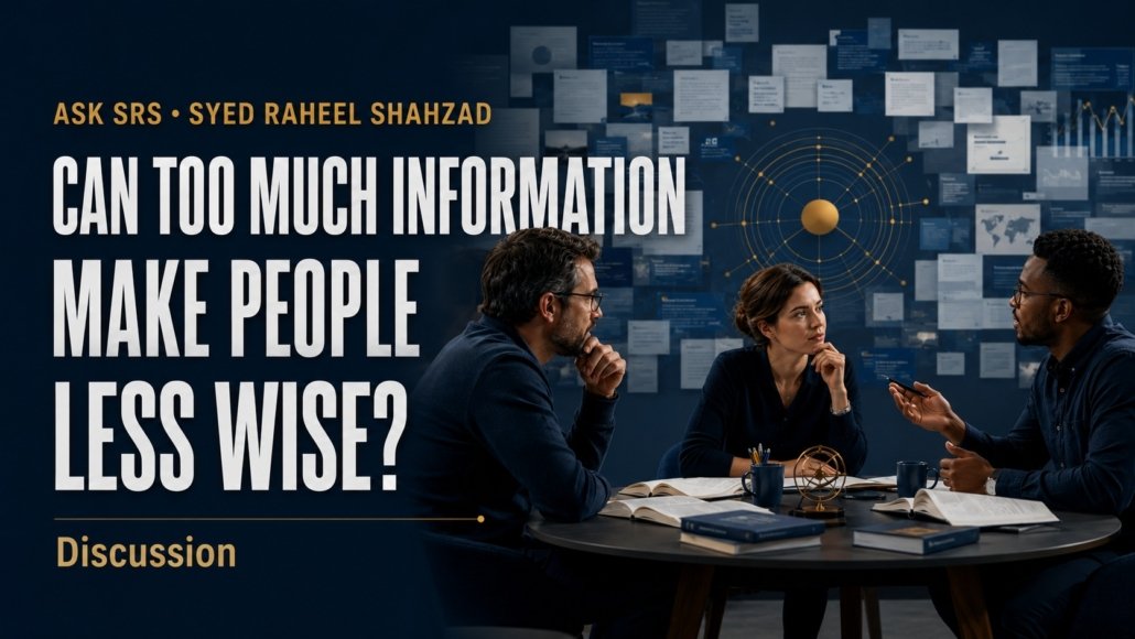 Can Too Much Information Make People Less Wise? Ask SRS Syed Raheel Shahzad image.