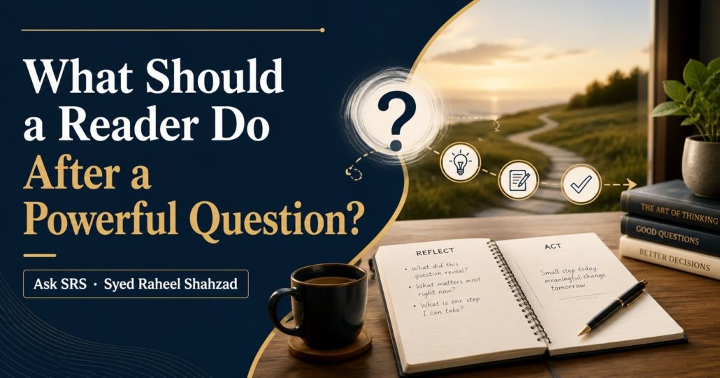 What Should a Reader Do After a Powerful Question image for Ask SRS by Syed Raheel Shahzad.