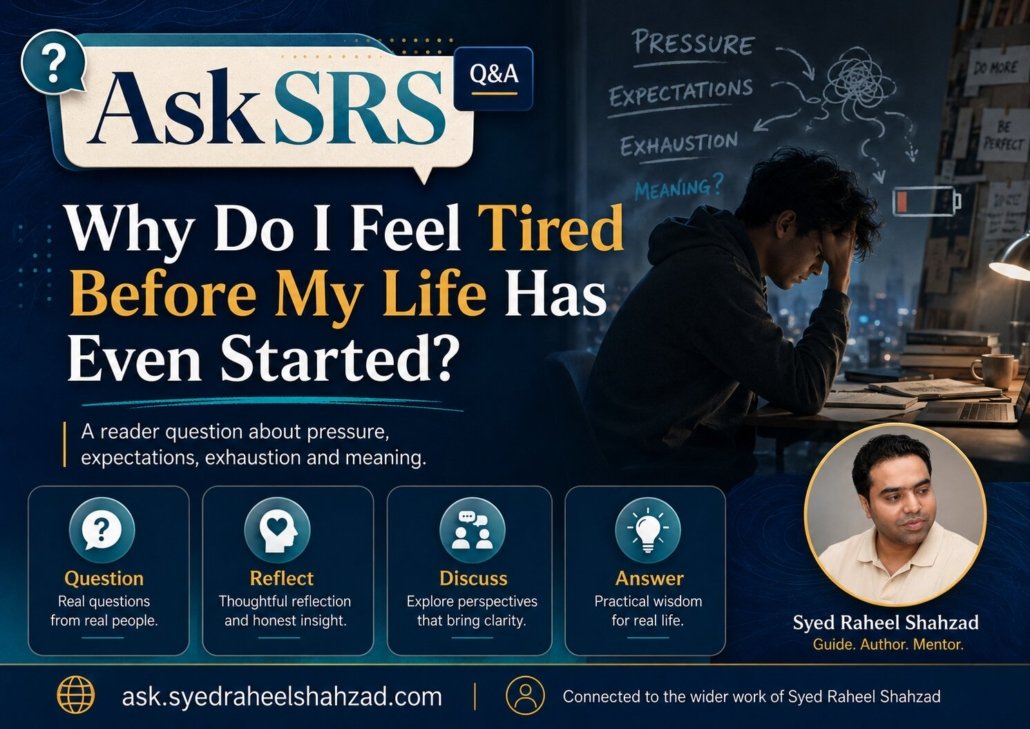 Ask SRS image showing Syed Raheel Shahzad and the question why do I feel tired before my life has even started