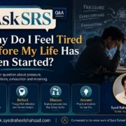 Ask SRS image showing Syed Raheel Shahzad and the question why do I feel tired before my life has even started