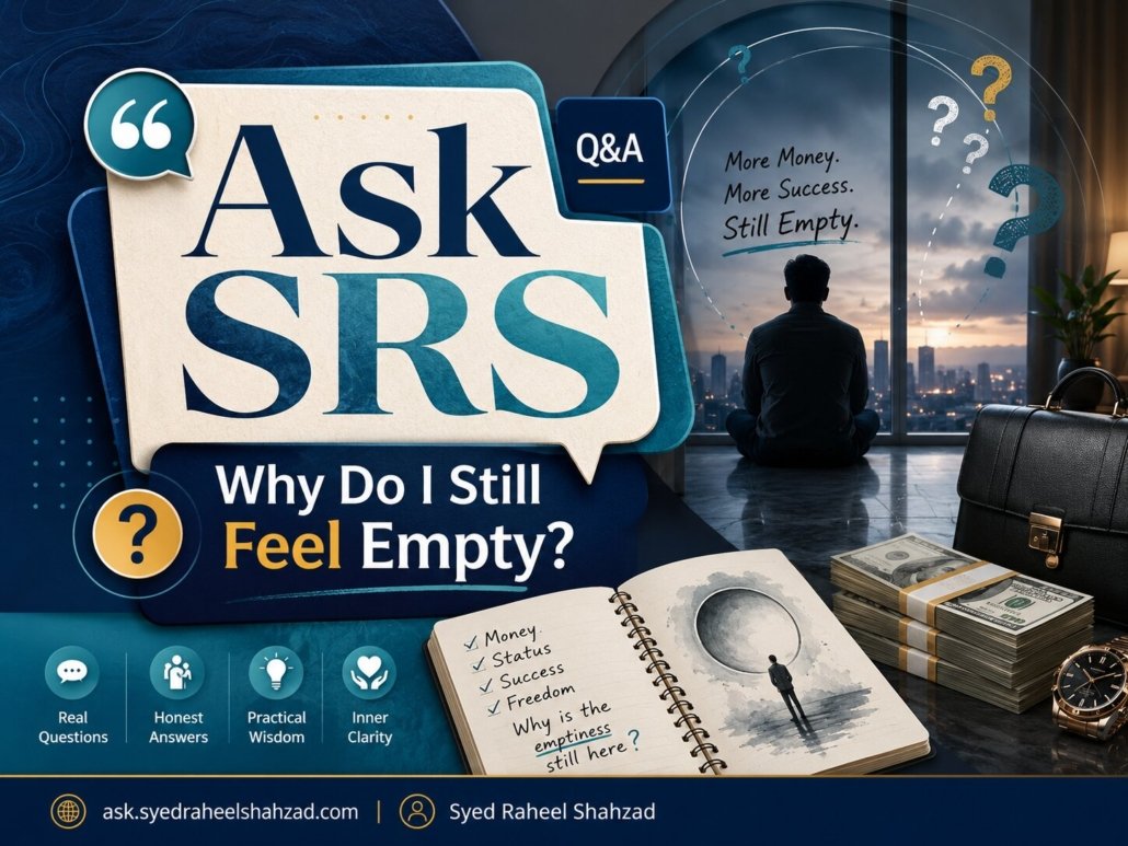 Ask SRS featured image with Syed Raheel Shahzad about feeling empty despite money, success and freedom, better questions, inner clarity and meaningful answers