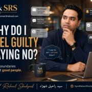 Syed Raheel Shahzad in an Ask SRS image with message notifications, asking why people feel guilty saying no
