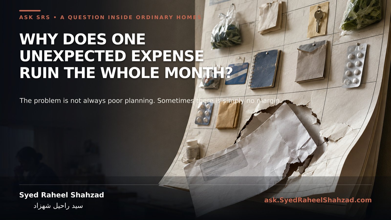 A household calendar covered with bills, envelopes, keys and medicine is torn open by one large unexpected expense. Ask SRS answer by Syed Raheel Shahzad.
