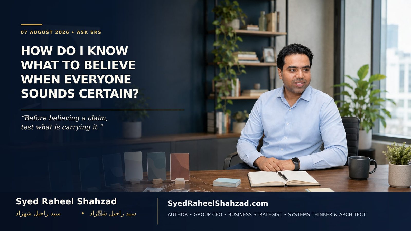 Syed Raheel Shahzad at a wide desk comparing conflicting claims and sources for an Ask SRS guide to deciding what to believe.