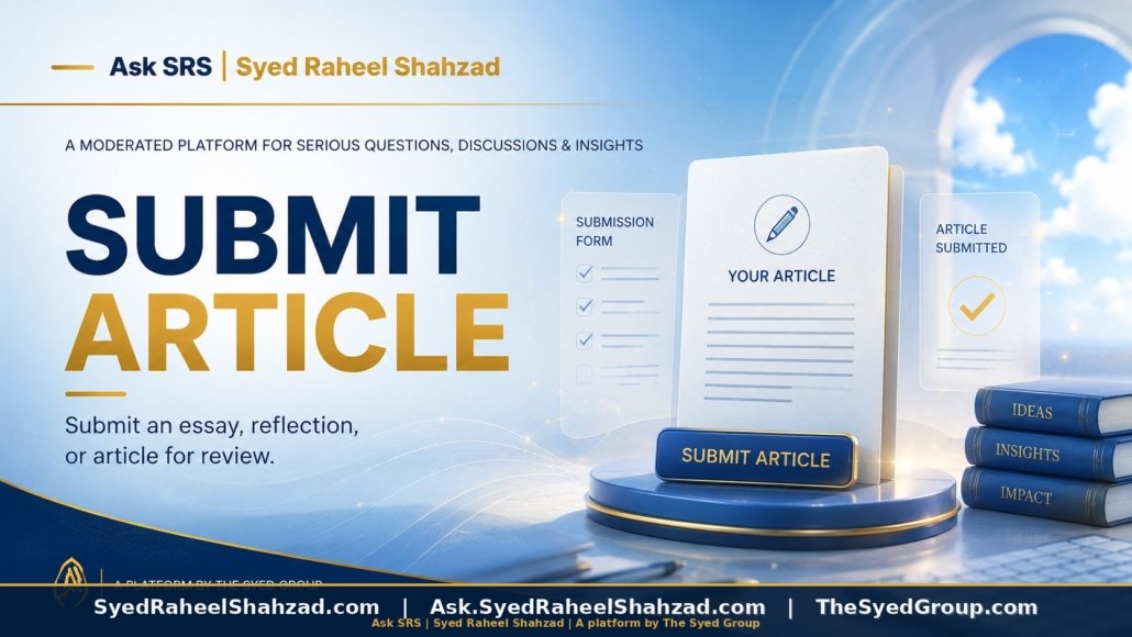 Ask SRS submit article featured image for Syed Raheel Shahzad showing essay submission, reflections, editorial review and serious public knowledge.