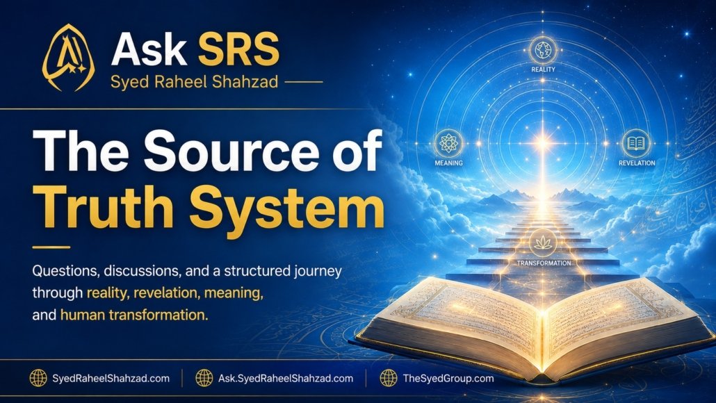 Ask SRS featured image for The Source of Truth System by Syed Raheel Shahzad, covering reality, revelation, meaning and human transformation.