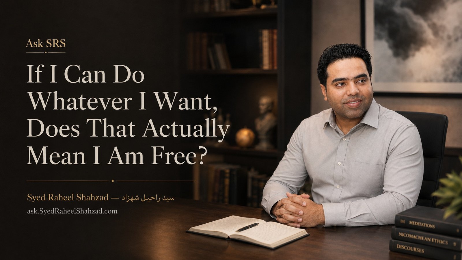 Ask SRS featured image with Syed Raheel Shahzad on personal freedom, desire, choice, self-control, agency and the ability to refuse impulses