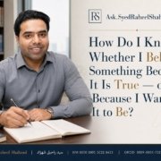 Ask SRS featured image with Syed Raheel Shahzad examining belief, truth, confirmation bias, evidence, desire and intellectual self-examination