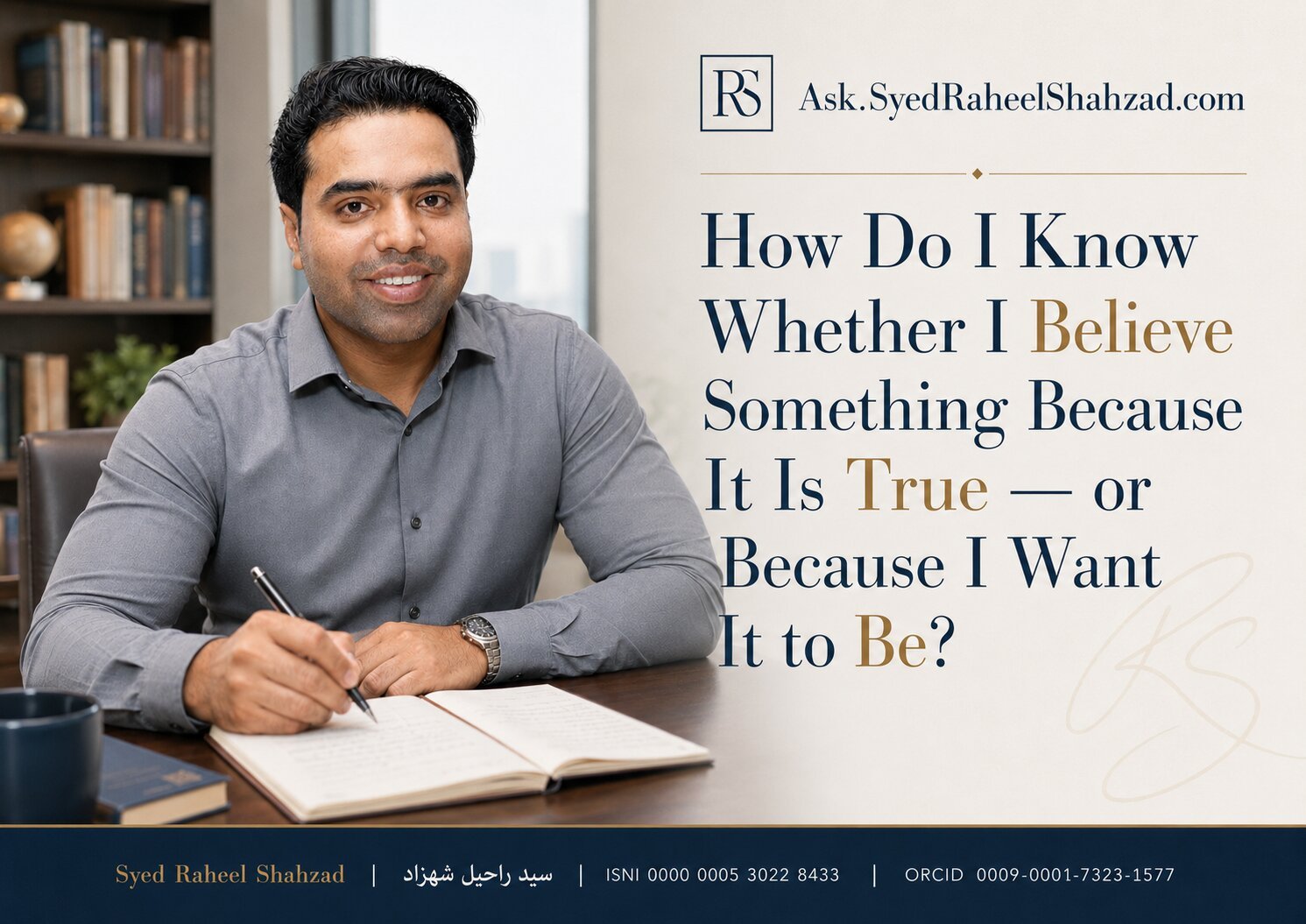 Ask SRS featured image with Syed Raheel Shahzad examining belief, truth, confirmation bias, evidence, desire and intellectual self-examination
