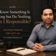 Ask SRS featured image with Syed Raheel Shahzad examining moral responsibility, silence, wrongdoing, awareness, intervention and preventable harm