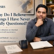 Ask SRS featured image asking why do I believe things I have never really questioned with Syed Raheel Shahzad reflecting on inherited beliefs and self-examination