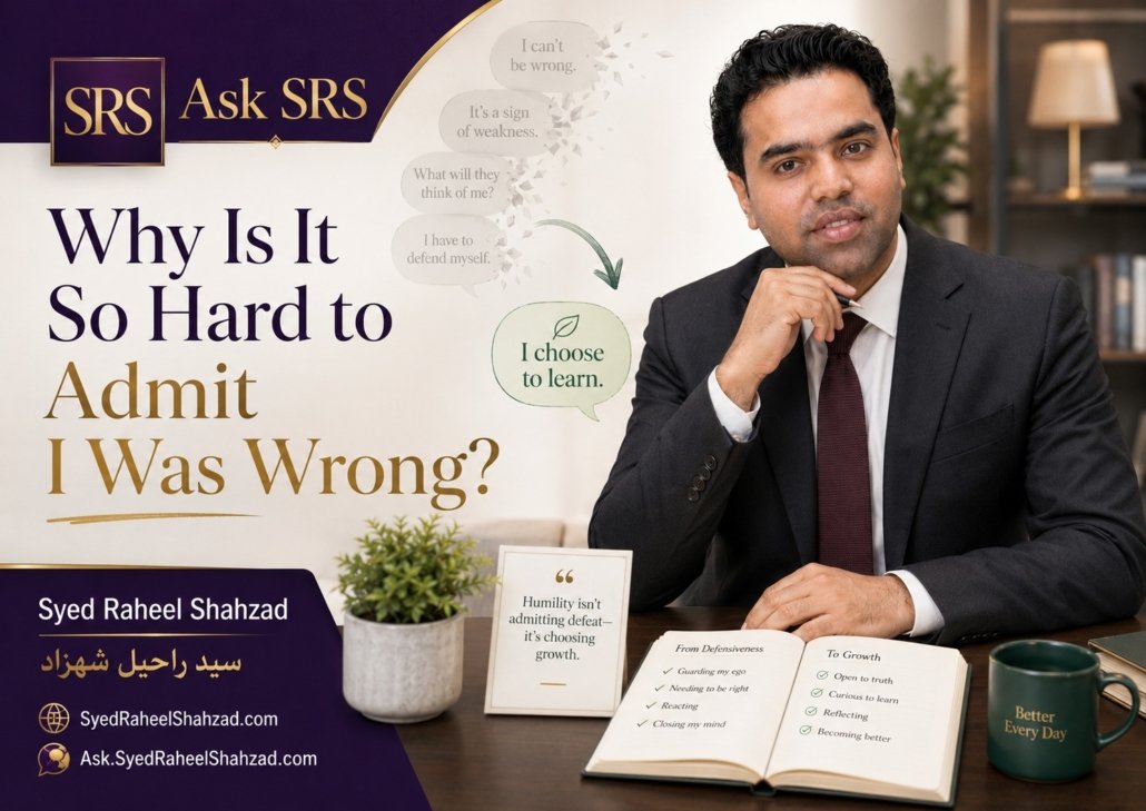 Ask SRS featured image asking why is it so hard to admit I was wrong, with Syed Raheel Shahzad reflecting on humility and growth