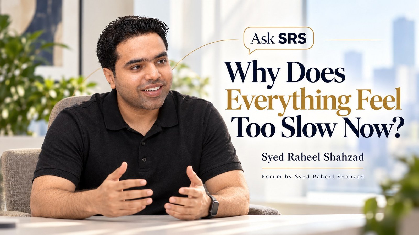 Ask SRS with Syed Raheel Shahzad on impatience, instant gratification, waiting, frustration, patience and accelerated life