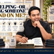 Ask SRS article with Syed Raheel Shahzad on helping, unhealthy dependence, boundaries, choice and personal growth