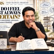 Ask SRS article with Syed Raheel Shahzad on uncertainty, anxiety, pressure, self-trust, reflection and honest thinking
