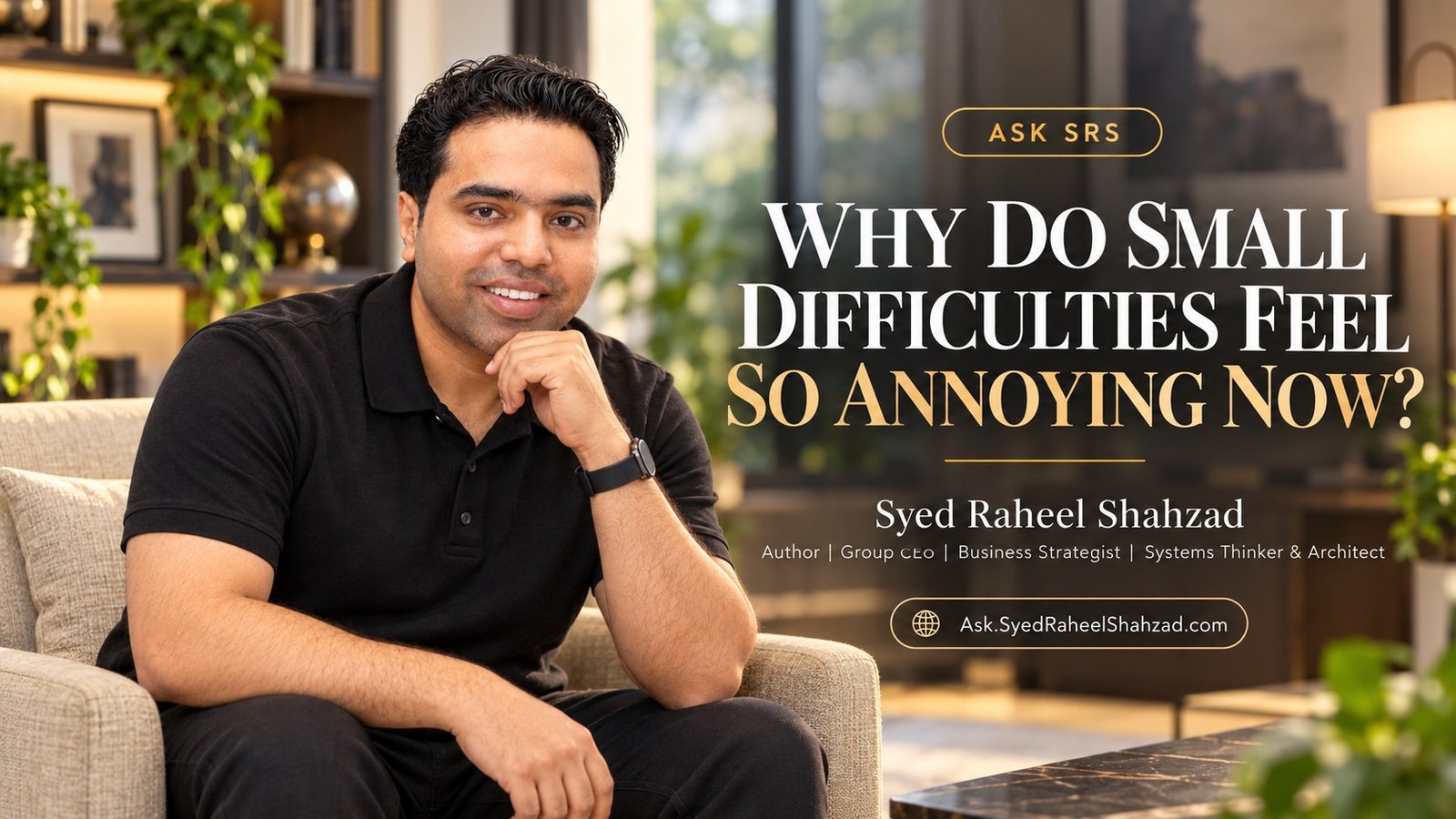Ask SRS with Syed Raheel Shahzad on frustration tolerance, convenience, instant solutions, patience, resilience and everyday difficulty